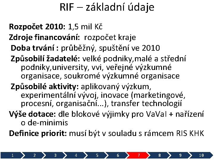 RIF – základní údaje Rozpočet 2010: 1, 5 mil Kč Zdroje financování: rozpočet kraje