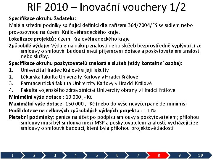 RIF 2010 – Inovační vouchery 1/2 Specifikace okruhu žadatelů : Malé a střední podniky