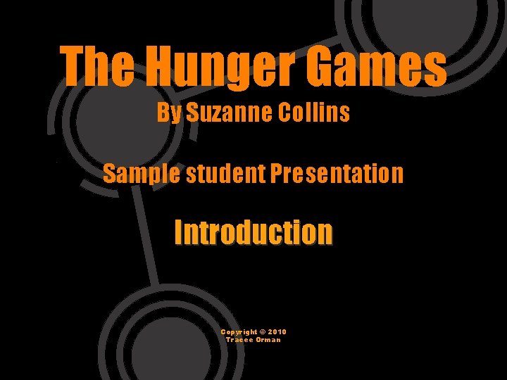 The Hunger Games By Suzanne Collins Sample student Presentation Introduction Copyright © 2010 Tracee