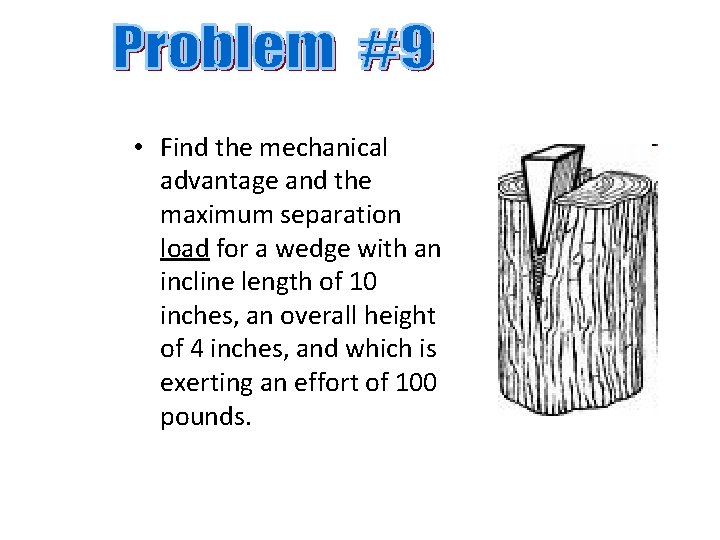  • Find the mechanical advantage and the maximum separation load for a wedge