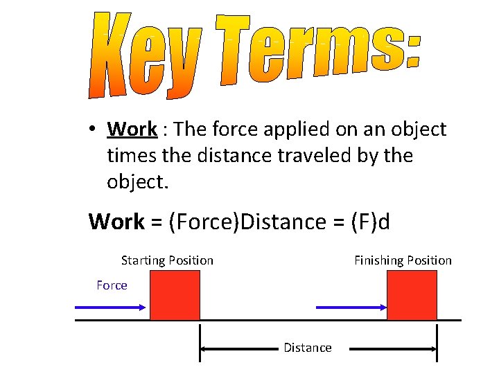  • Work : The force applied on an object times the distance traveled
