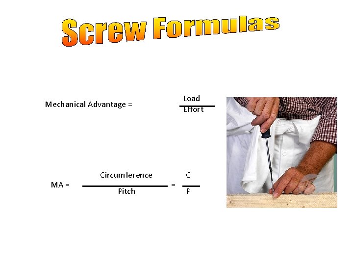 Load Effort Mechanical Advantage = MA = Circumference Pitch = C P 
