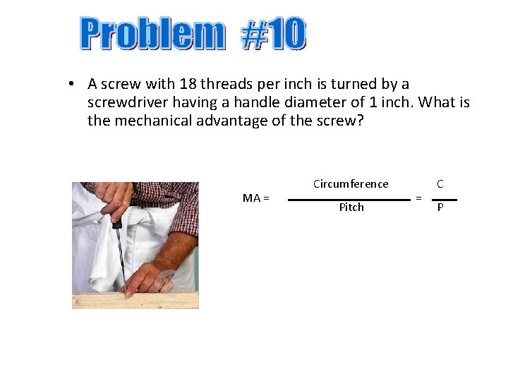  • A screw with 18 threads per inch is turned by a screwdriver