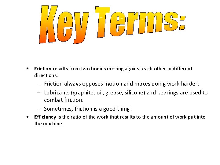  • Friction results from two bodies moving against each other in different directions.