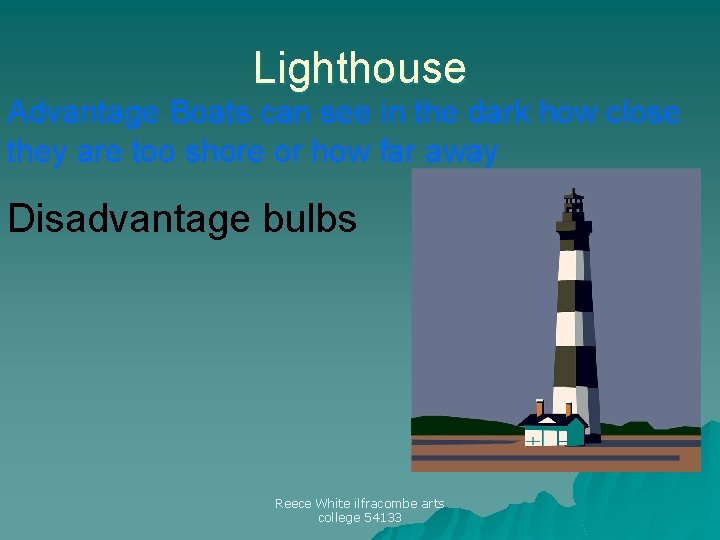 Lighthouse Advantage Boats can see in the dark how close they are too shore