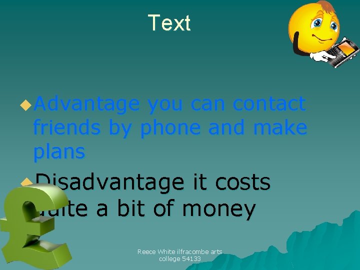 Text u. Advantage you can contact friends by phone and make plans u. Disadvantage