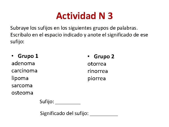 Actividad N 3 Subraye los sufijos en los siguientes grupos de palabras. Escríbalo en