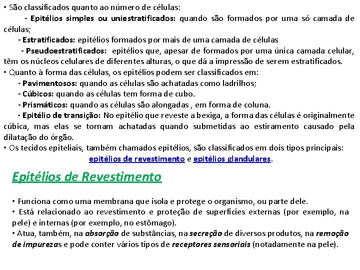  • São classificados quanto ao número de células: - Epitélios simples ou uniestratificados: