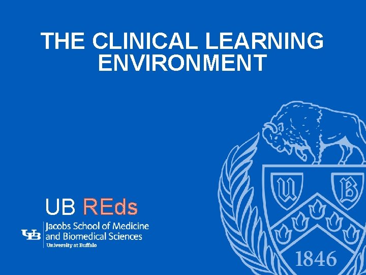THE CLINICAL LEARNING ENVIRONMENT ‘- UB REds 1 