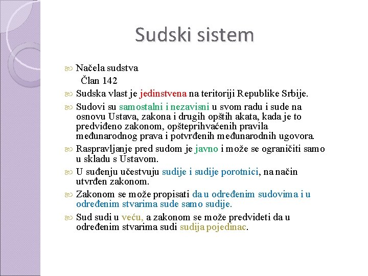 Sudski sistem Načela sudstva Član 142 Sudska vlast je jedinstvena na teritoriji Republike Srbije.