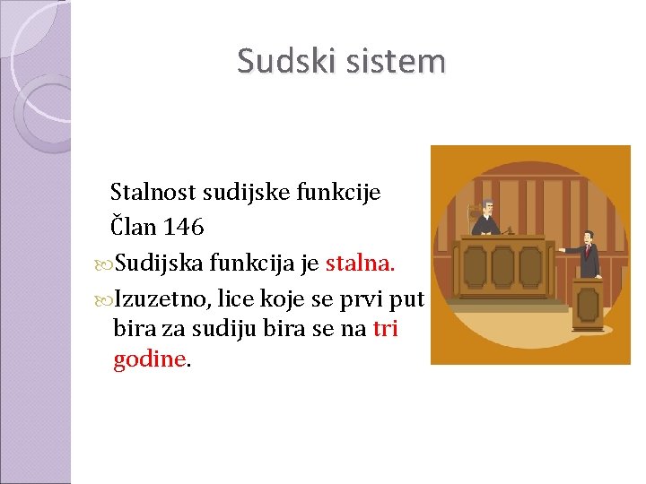 Sudski sistem Stalnost sudijske funkcije Član 146 Sudijska funkcija je stalna. Izuzetno, lice koje