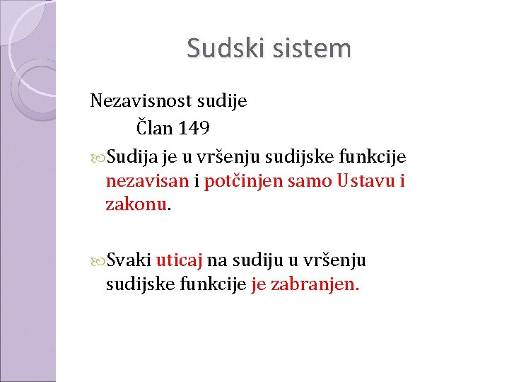 Sudski sistem Nezavisnost sudije Član 149 Sudija je u vršenju sudijske funkcije nezavisan i