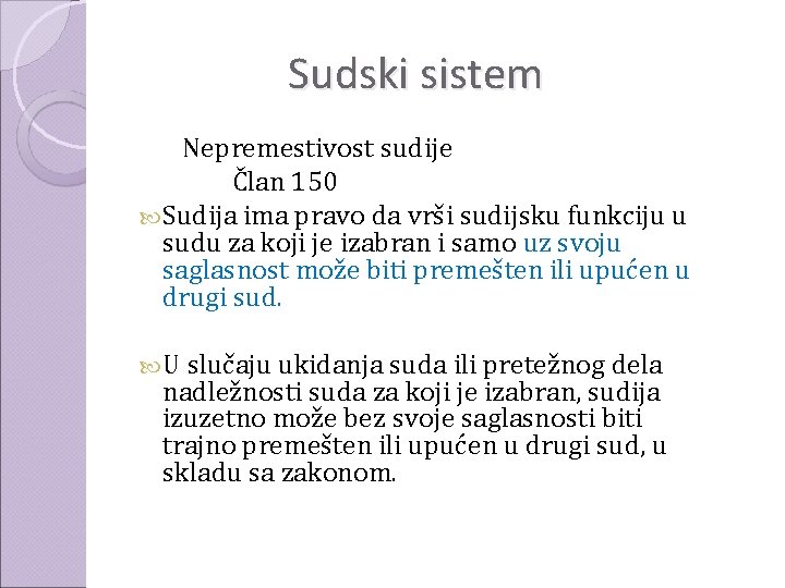 Sudski sistem Nepremestivost sudije Član 150 Sudija ima pravo da vrši sudijsku funkciju u