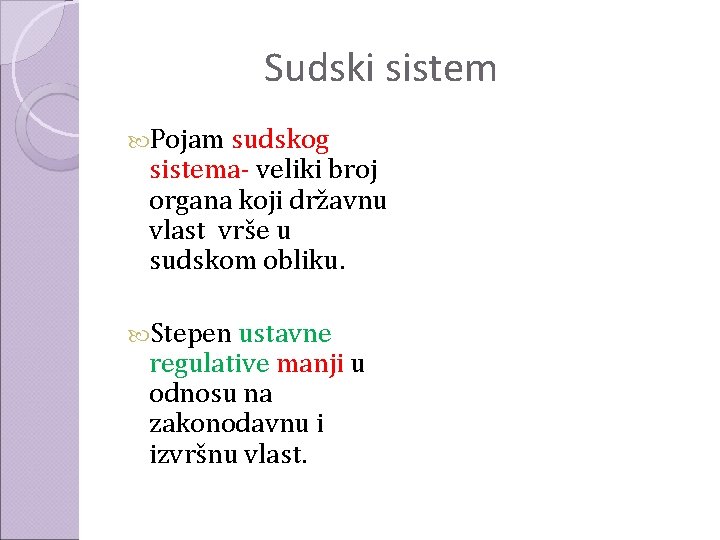 Sudski sistem Pojam sudskog sistema- veliki broj organa koji državnu vlast vrše u sudskom