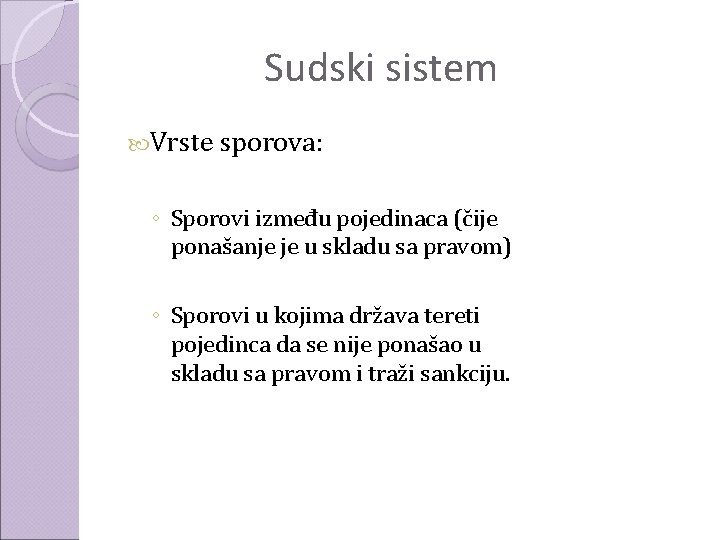 Sudski sistem Vrste sporova: ◦ Sporovi između pojedinaca (čije ponašanje je u skladu sa