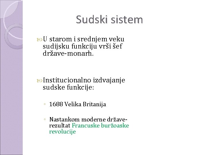 Sudski sistem U starom i srednjem veku sudijsku funkciju vrši šef države-monarh. Institucionalno izdvajanje