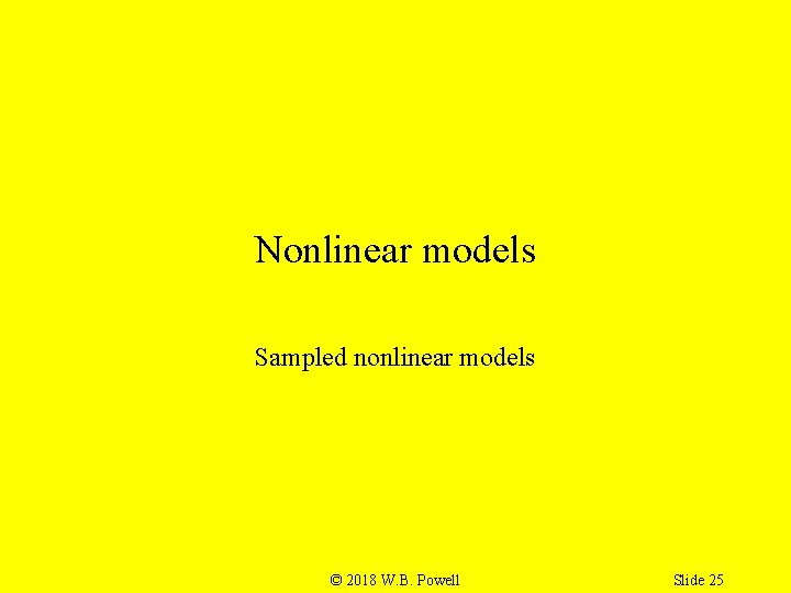 Nonlinear models Sampled nonlinear models © 2018 W. B. Powell Slide 25 