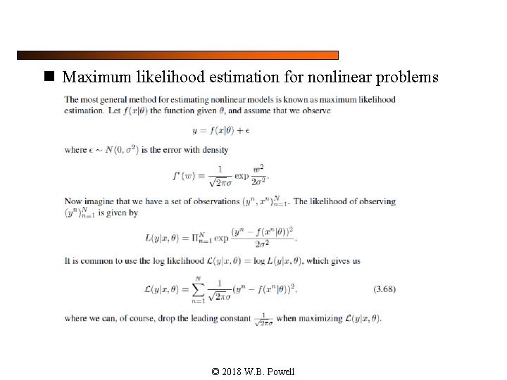 n Maximum likelihood estimation for nonlinear problems © 2018 W. B. Powell 