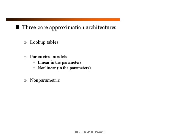 n Three core approximation architectures » Lookup tables » Parametric models • Linear in