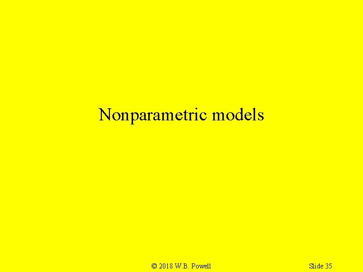 Nonparametric models © 2018 W. B. Powell Slide 35 