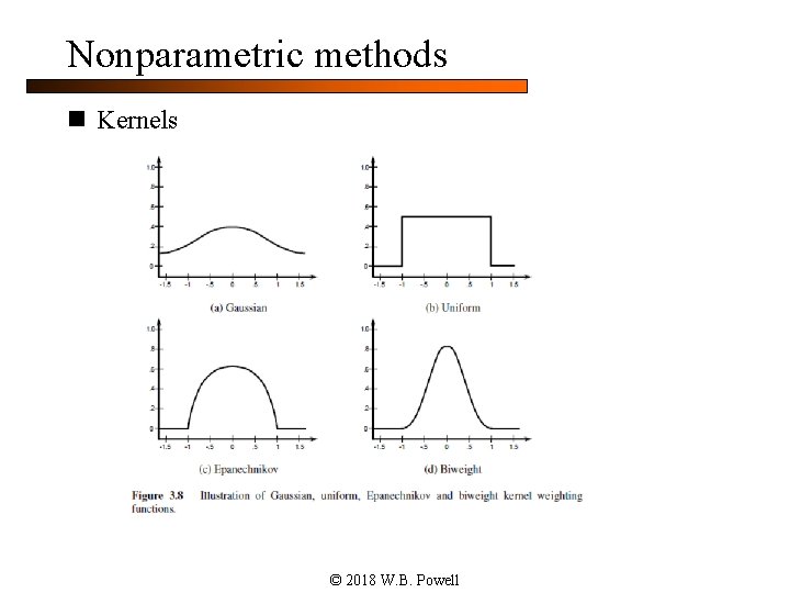 Nonparametric methods n Kernels © 2018 W. B. Powell 