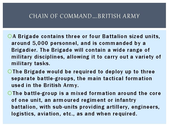 CHAIN OF COMMAND…. BRITISH ARMY A Brigade contains three or four Battalion sized units,