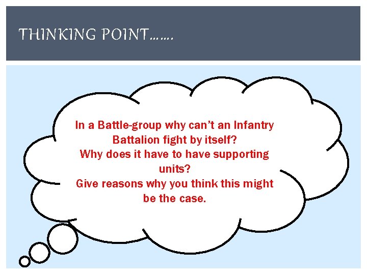 THINKING POINT……. In a Battle-group why can’t an Infantry Battalion fight by itself? Why