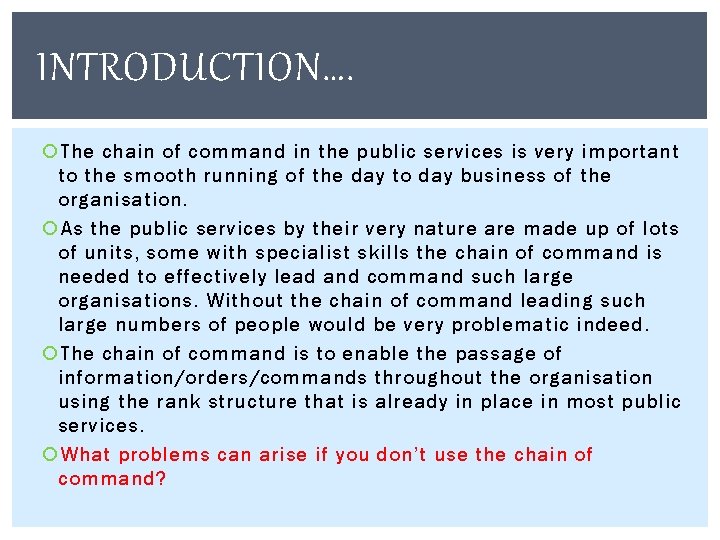 INTRODUCTION…. The chain of command in the public services is very important to the