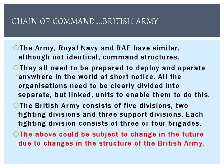 CHAIN OF COMMAND…. BRITISH ARMY The Army, Royal Navy and RAF have similar, although