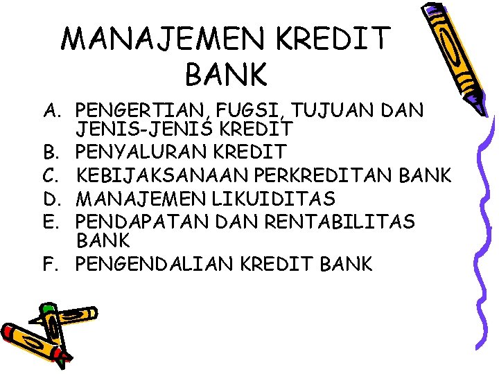 MANAJEMEN KREDIT BANK A. PENGERTIAN, FUGSI, TUJUAN DAN JENIS-JENIS KREDIT B. PENYALURAN KREDIT C.