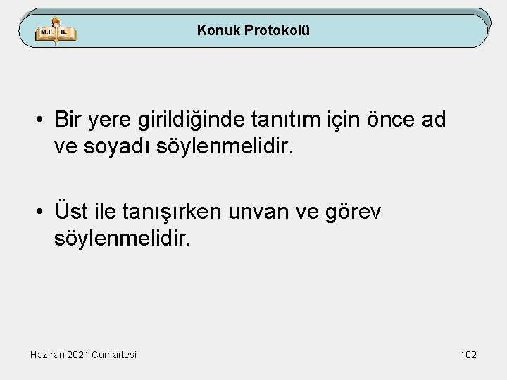 Konuk Protokolü • Bir yere girildiğinde tanıtım için önce ad ve soyadı söylenmelidir. •