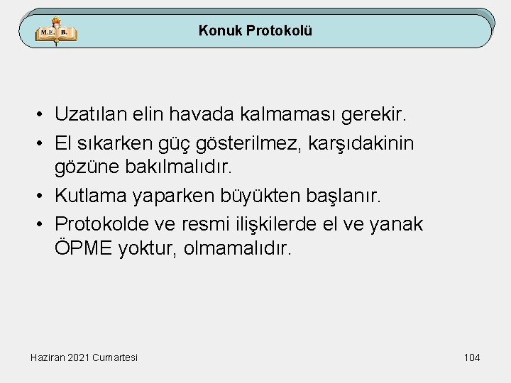 Konuk Protokolü • Uzatılan elin havada kalmaması gerekir. • El sıkarken güç gösterilmez, karşıdakinin