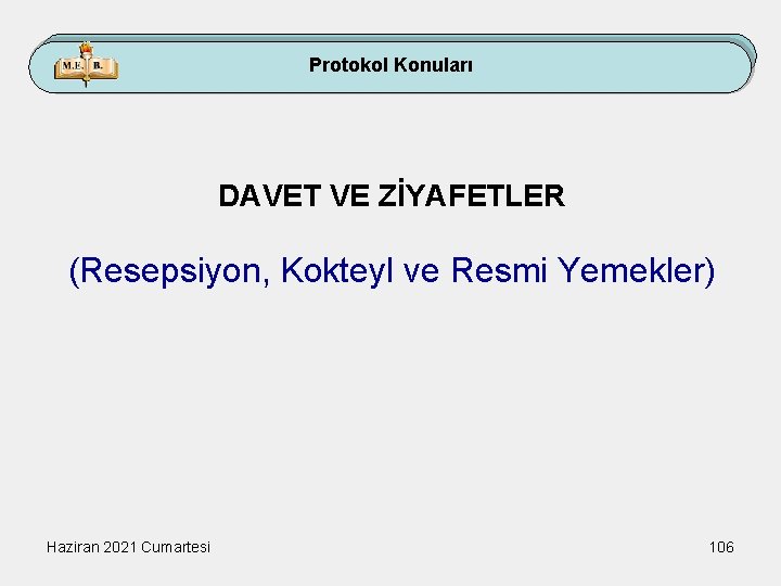 Protokol Konuları DAVET VE ZİYAFETLER (Resepsiyon, Kokteyl ve Resmi Yemekler) Haziran 2021 Cumartesi 106