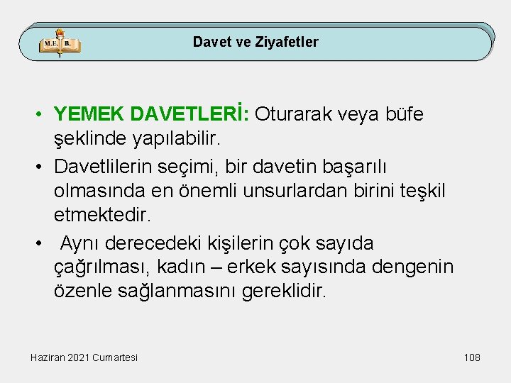 Davet ve Ziyafetler • YEMEK DAVETLERİ: Oturarak veya büfe şeklinde yapılabilir. • Davetlilerin seçimi,