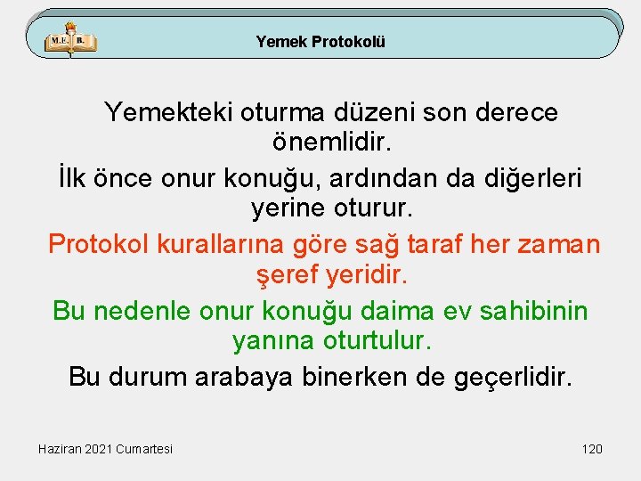 Yemek Protokolü Yemekteki oturma düzeni son derece önemlidir. İlk önce onur konuğu, ardından da