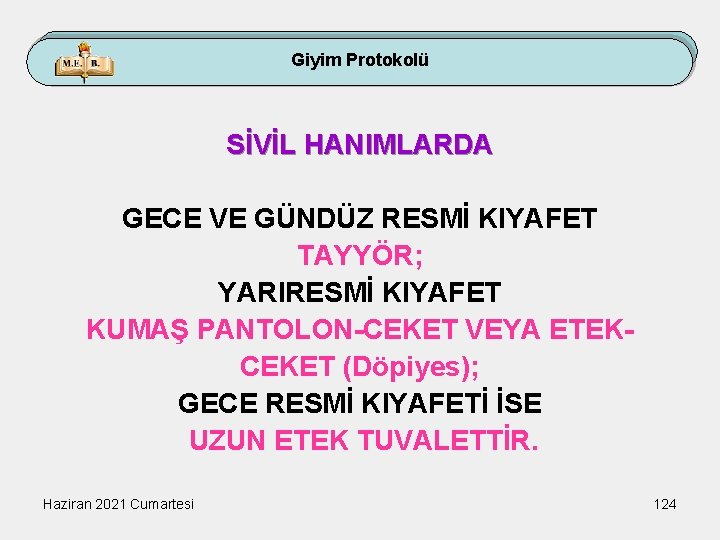 Giyim Protokolü SİVİL HANIMLARDA GECE VE GÜNDÜZ RESMİ KIYAFET TAYYÖR; YARIRESMİ KIYAFET KUMAŞ PANTOLON-CEKET