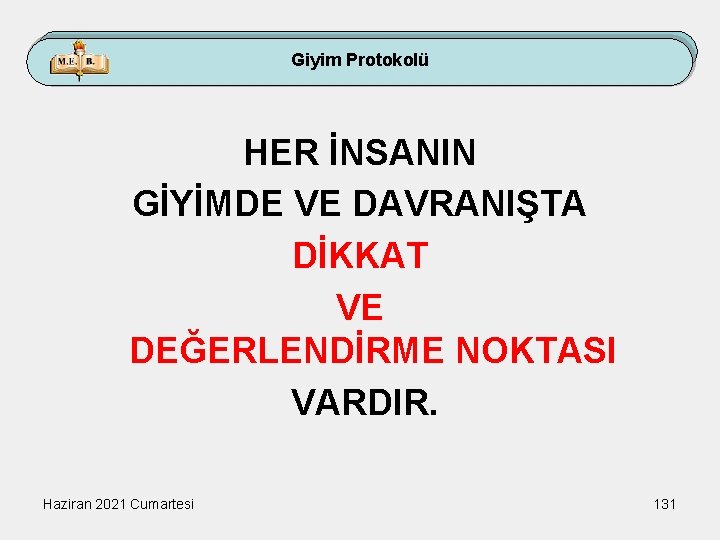 Giyim Protokolü HER İNSANIN GİYİMDE VE DAVRANIŞTA DİKKAT VE DEĞERLENDİRME NOKTASI VARDIR. Haziran 2021