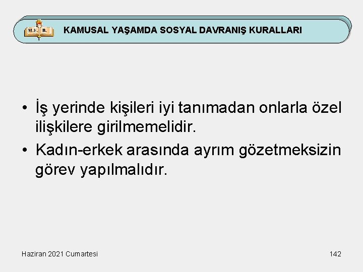 KAMUSAL YAŞAMDA SOSYAL DAVRANIŞ KURALLARI • İş yerinde kişileri iyi tanımadan onlarla özel ilişkilere