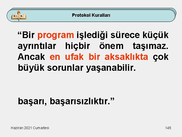 Protokol Kuralları “Bir program işlediği sürece küçük ayrıntılar hiçbir önem taşımaz. Ancak en ufak