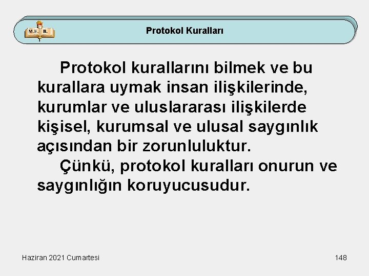 Protokol Kuralları Protokol kurallarını bilmek ve bu kurallara uymak insan ilişkilerinde, kurumlar ve uluslararası