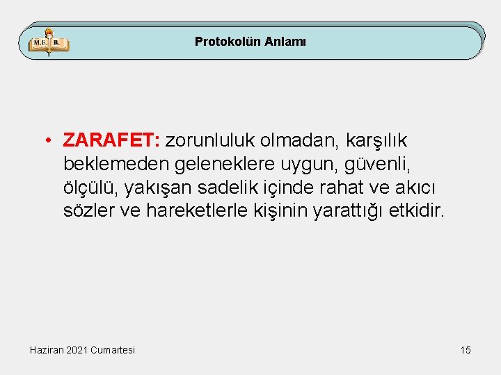 Protokolün Anlamı • ZARAFET: zorunluluk olmadan, karşılık beklemeden geleneklere uygun, güvenli, ölçülü, yakışan sadelik