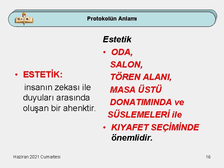 Protokolün Anlamı Estetik • ODA, SALON, • ESTETİK: TÖREN ALANI, insanın zekası ile MASA