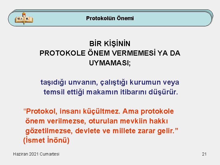 Protokolün Önemi BİR KİŞİNİN PROTOKOLE ÖNEM VERMEMESİ YA DA UYMAMASI; taşıdığı unvanın, çalıştığı kurumun