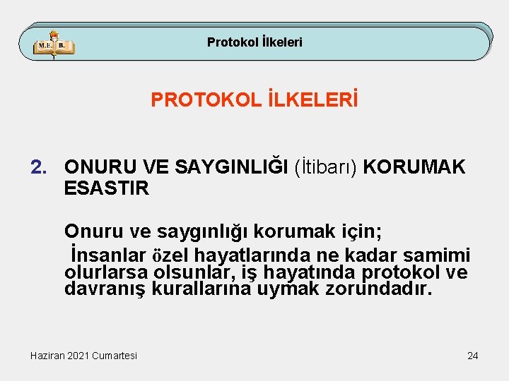 Protokol İlkeleri PROTOKOL İLKELERİ 2. ONURU VE SAYGINLIĞI (İtibarı) KORUMAK ESASTIR Onuru ve saygınlığı