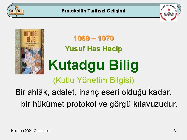 Protokolün Tarihsel Gelişimi 1069 – 1070 Yusuf Has Hacip Kutadgu Bilig (Kutlu Yönetim Bilgisi)