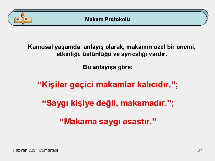 Makam Protokolü Kamusal yaşamda anlayış olarak, makamın özel bir önemi, etkinliği, üstünlüğü ve ayrıcalığı