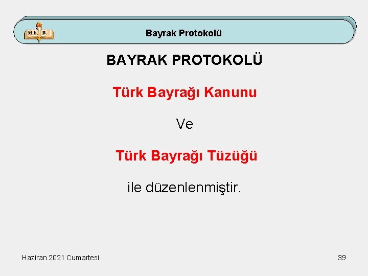 Bayrak Protokolü BAYRAK PROTOKOLÜ Türk Bayrağı Kanunu Ve Türk Bayrağı Tüzüğü ile düzenlenmiştir. Haziran