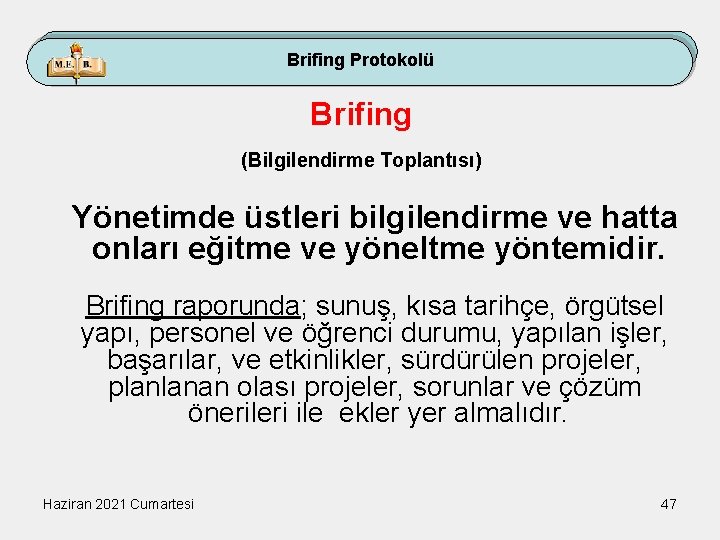 Brifing Protokolü Brifing (Bilgilendirme Toplantısı) Yönetimde üstleri bilgilendirme ve hatta onları eğitme ve yöneltme