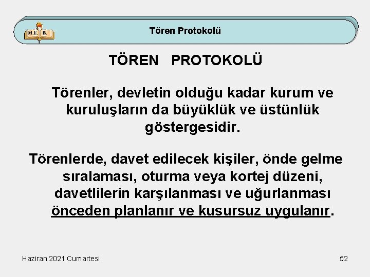 Tören Protokolü TÖREN PROTOKOLÜ Törenler, devletin olduğu kadar kurum ve kuruluşların da büyüklük ve