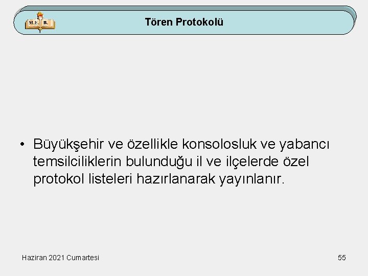 Tören Protokolü • Büyükşehir ve özellikle konsolosluk ve yabancı temsilciliklerin bulunduğu il ve ilçelerde